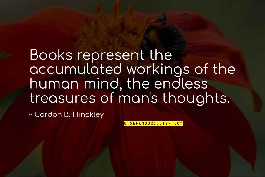 Tablelands Gros Quotes By Gordon B. Hinckley: Books represent the accumulated workings of the human Tablelands Gros Quotes By Gordon B. Hinckley: Books represent the accumulated workings of the human