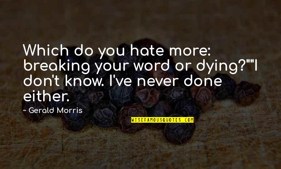 Tablelands Hike Quotes By Gerald Morris: Which do you hate more: breaking your word Tablelands Hike Quotes By Gerald Morris: Which do you hate more: breaking your word