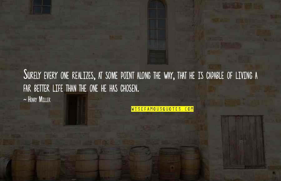Tablelands Newfoundland Quotes By Henry Miller: Surely every one realizes, at some point along Tablelands Newfoundland Quotes By Henry Miller: Surely every one realizes, at some point along