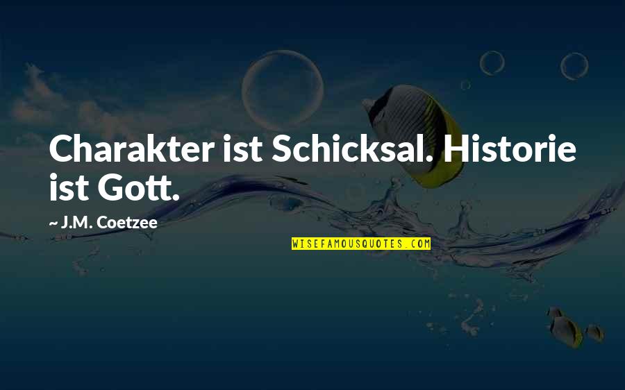 Tablelands Newfoundland Quotes By J.M. Coetzee: Charakter ist Schicksal. Historie ist Gott. Tablelands Newfoundland Quotes By J.M. Coetzee: Charakter ist Schicksal. Historie ist Gott.