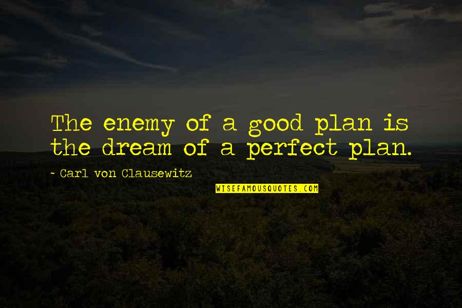 Tablero En Quotes By Carl Von Clausewitz: The enemy of a good plan is the