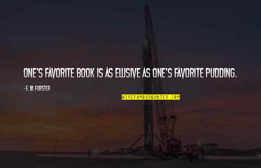 Tablers Automotive Quotes By E. M. Forster: One's favorite book is as elusive as one's