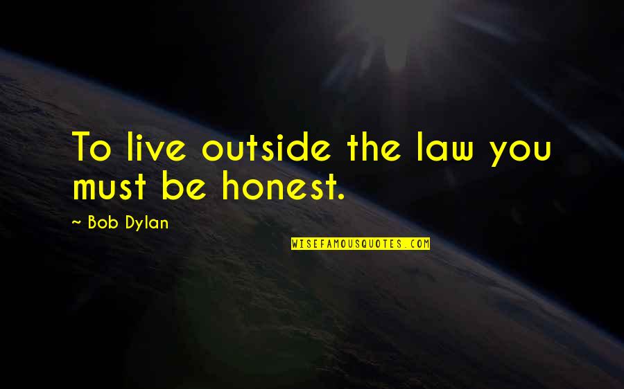Tablers Mount Quotes By Bob Dylan: To live outside the law you must be