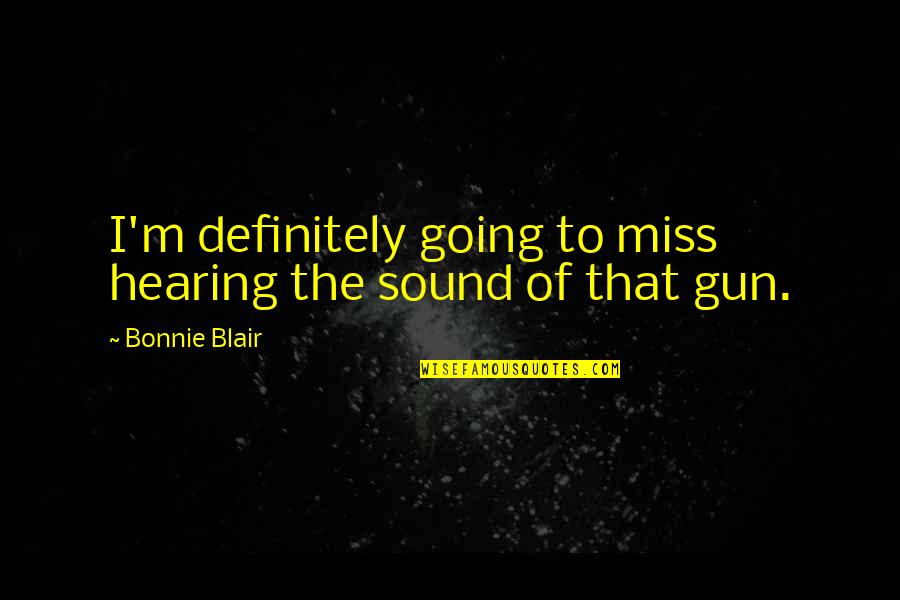 Tablers Mount Quotes By Bonnie Blair: I'm definitely going to miss hearing the sound Tablers Mount Quotes By Bonnie Blair: I'm definitely going to miss hearing the sound