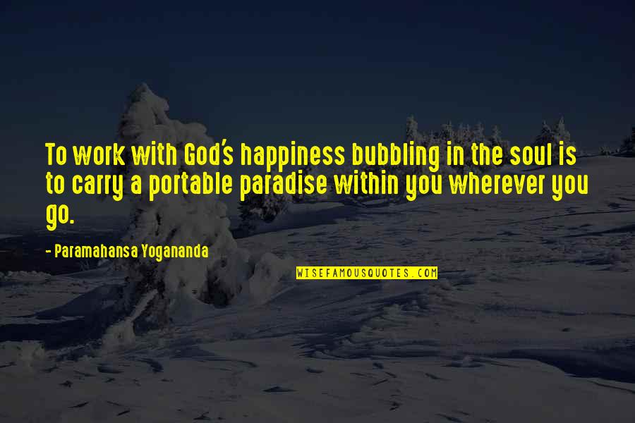 Tablers Mount Quotes By Paramahansa Yogananda: To work with God's happiness bubbling in the Tablers Mount Quotes By Paramahansa Yogananda: To work with God's happiness bubbling in the