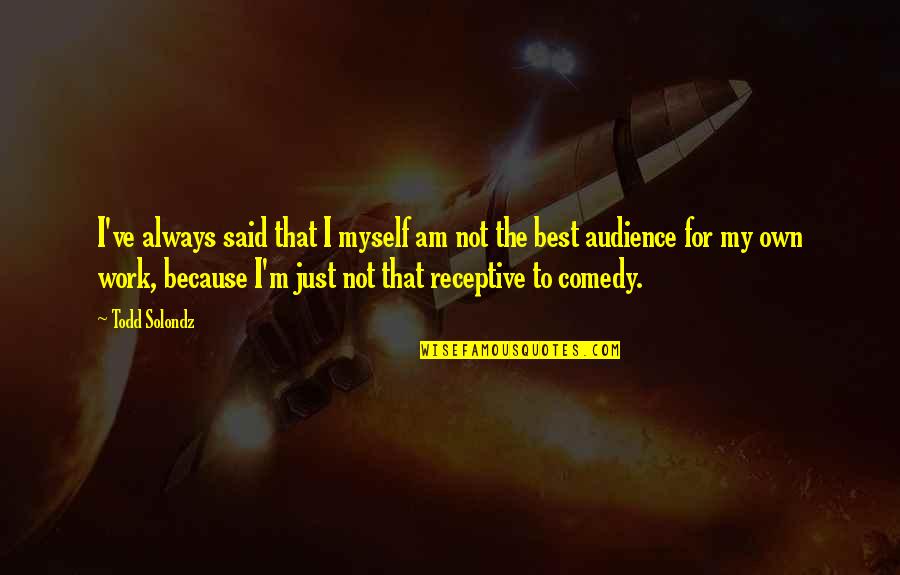 Tablers Mount Quotes By Todd Solondz: I've always said that I myself am not Tablers Mount Quotes By Todd Solondz: I've always said that I myself am not