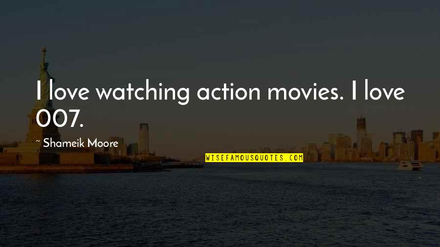 Tables On Kearney Quotes By Shameik Moore: I love watching action movies. I love 007.