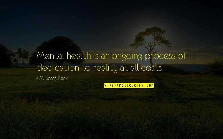 Tables Turn Around Quotes By M. Scott Peck: Mental health is an ongoing process of dedication