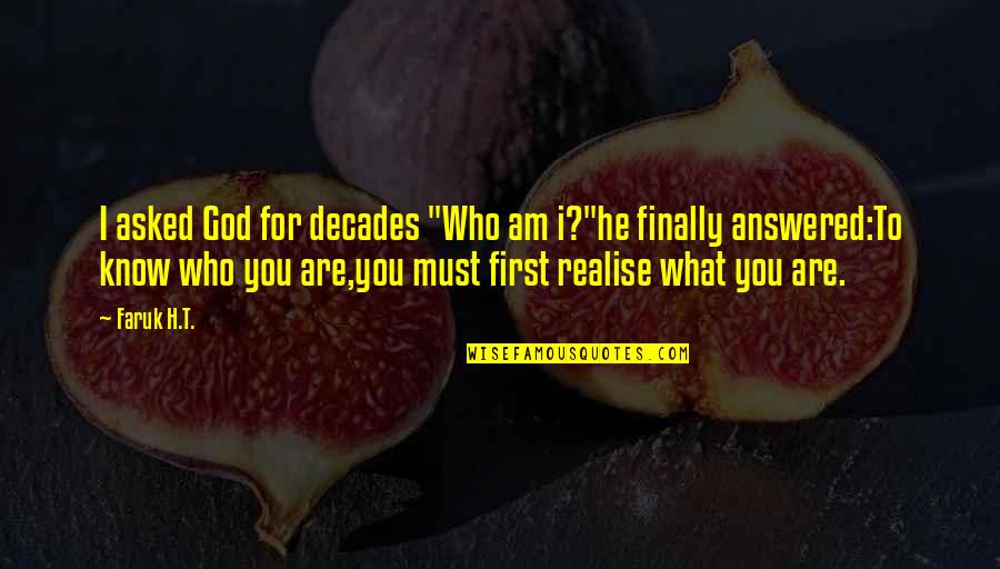 Tablespoons To Milliliters Quotes By Faruk H.T.: I asked God for decades "Who am i?"he Tablespoons To Milliliters Quotes By Faruk H.T.: I asked God for decades "Who am i?"he