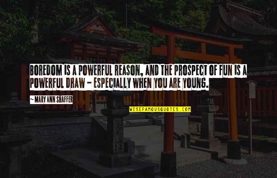 Tablespoons To Milliliters Quotes By Mary Ann Shaffer: Boredom is a powerful reason, and the prospect Tablespoons To Milliliters Quotes By Mary Ann Shaffer: Boredom is a powerful reason, and the prospect