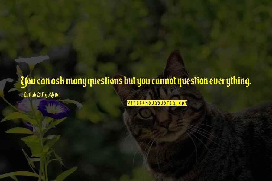 Tablestone Quotes By Lailah Gifty Akita: You can ask many questions but you cannot