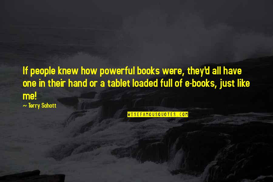 Tablet Quotes By Terry Schott: If people knew how powerful books were, they'd Tablet Quotes By Terry Schott: If people knew how powerful books were, they'd