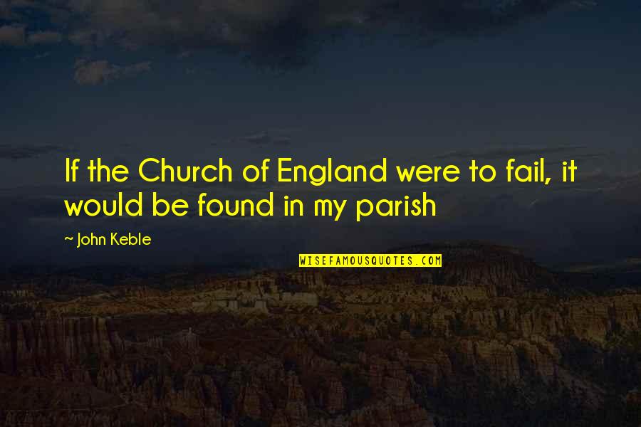 Tabletalk Quotes By John Keble: If the Church of England were to fail,