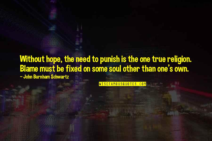 Tablete Emag Quotes By John Burnham Schwartz: Without hope, the need to punish is the