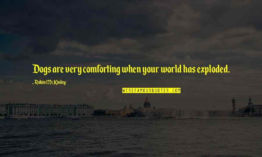 Tablete Emag Quotes By Robin McKinley: Dogs are very comforting when your world has Tablete Emag Quotes By Robin McKinley: Dogs are very comforting when your world has