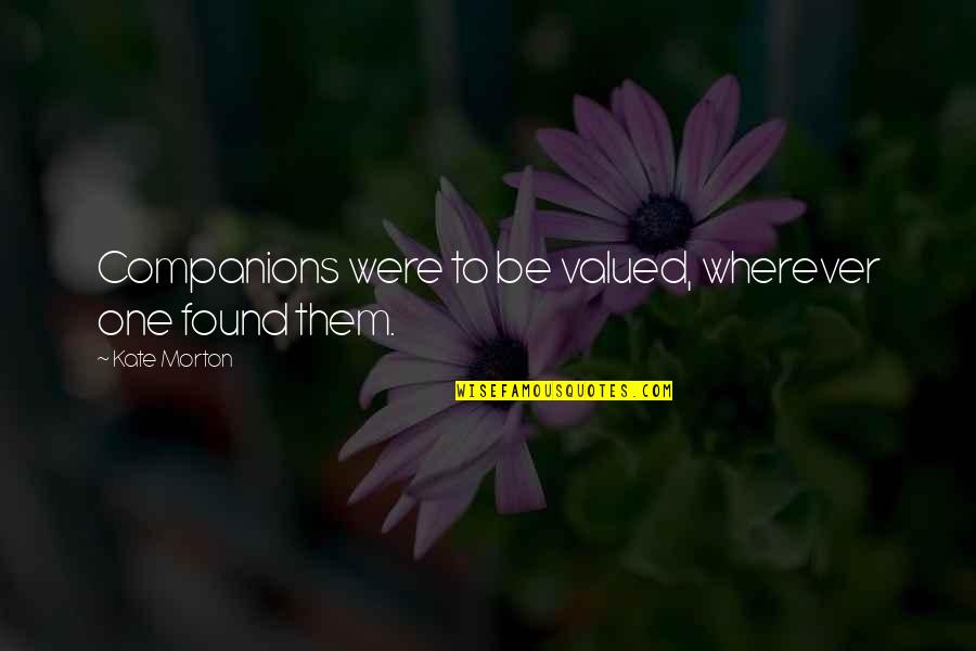Tabletop Fountains Quotes By Kate Morton: Companions were to be valued, wherever one found