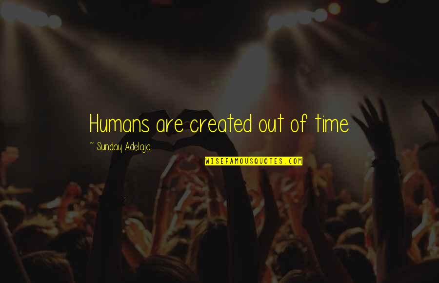 Tabletop Fountains Quotes By Sunday Adelaja: Humans are created out of time