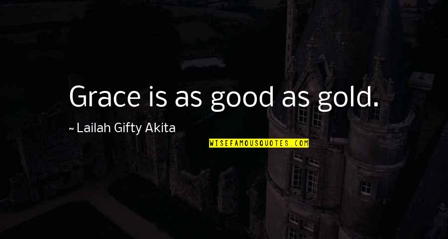 Tabletop Quotes By Lailah Gifty Akita: Grace is as good as gold.