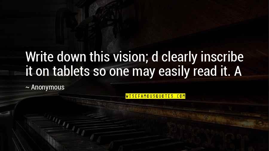 Tablets Quotes By Anonymous: Write down this vision; d clearly inscribe it