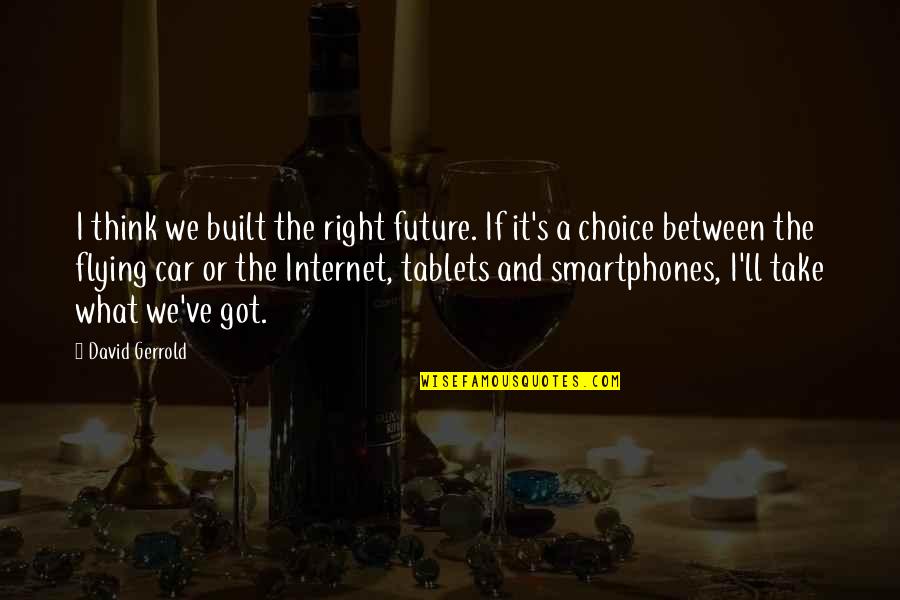 Tablets Quotes By David Gerrold: I think we built the right future. If
