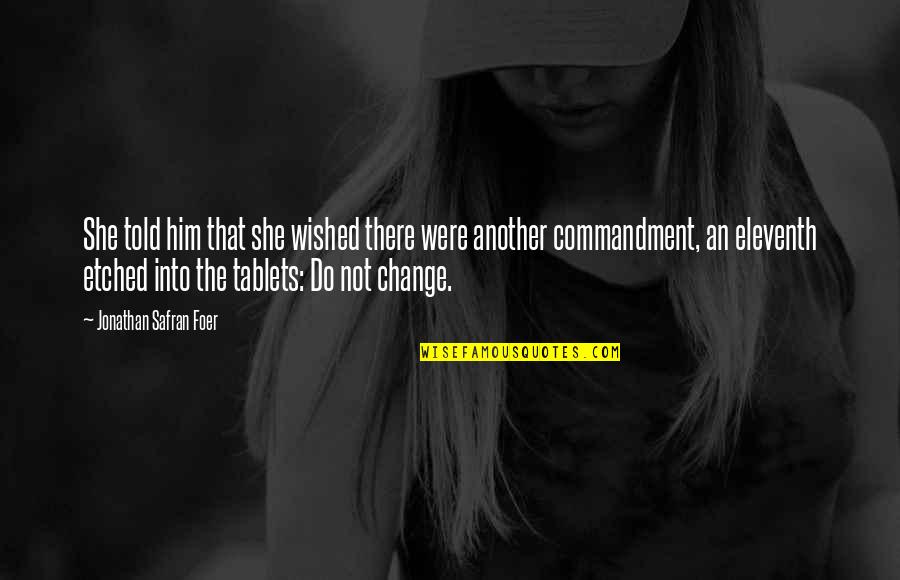 Tablets Quotes By Jonathan Safran Foer: She told him that she wished there were