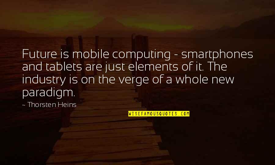 Tablets Quotes By Thorsten Heins: Future is mobile computing - smartphones and tablets