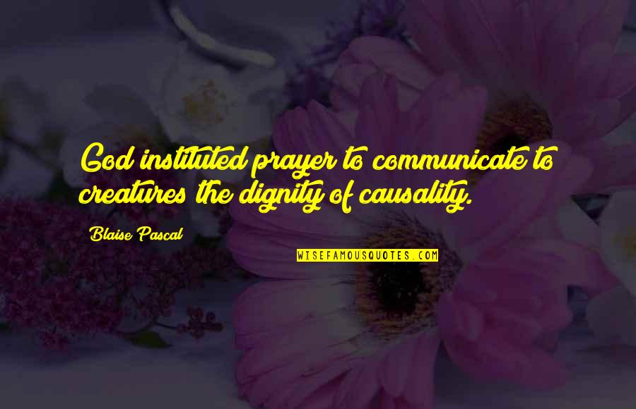 Tableya Quotes By Blaise Pascal: God instituted prayer to communicate to creatures the