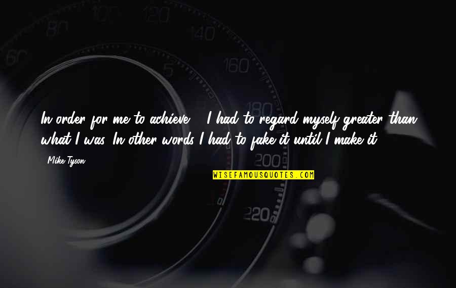 Tableya Quotes By Mike Tyson: In order for me to achieve ... I