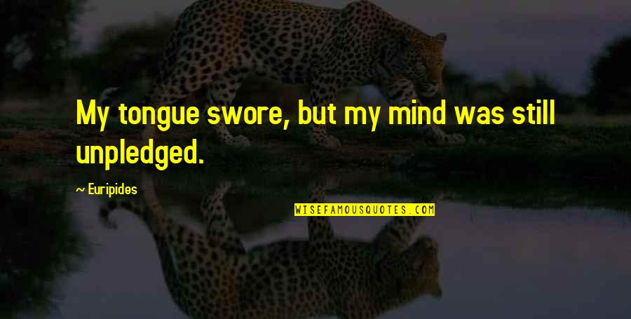 Tablitsa Quotes By Euripides: My tongue swore, but my mind was still