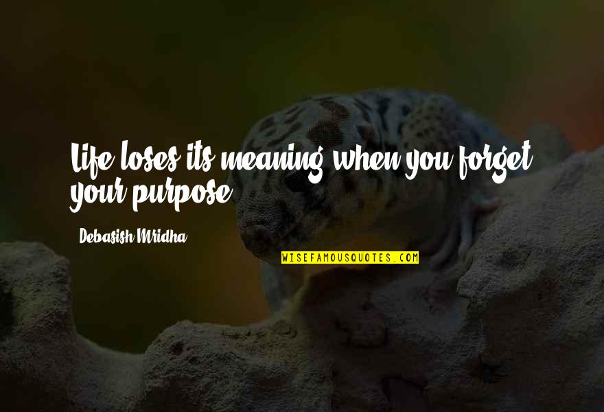 Tabloid Journalism Quotes By Debasish Mridha: Life loses its meaning when you forget your Tabloid Journalism Quotes By Debasish Mridha: Life loses its meaning when you forget your