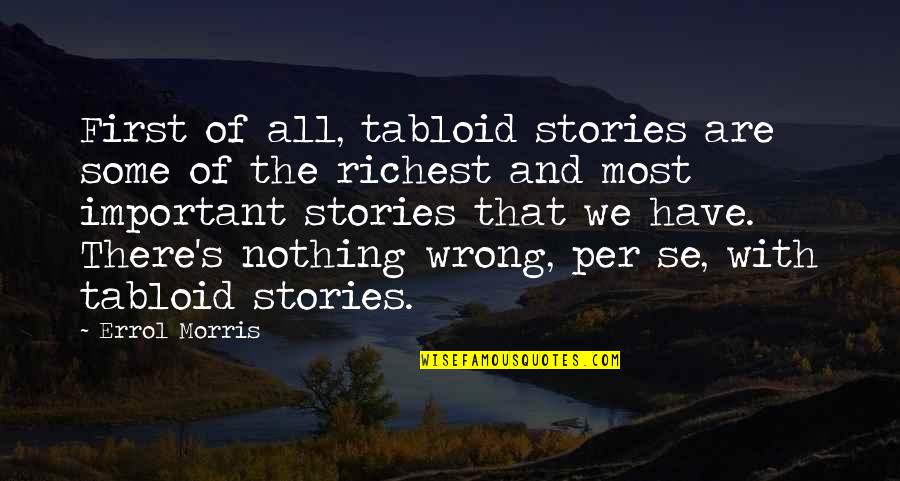 Tabloid Quotes By Errol Morris: First of all, tabloid stories are some of