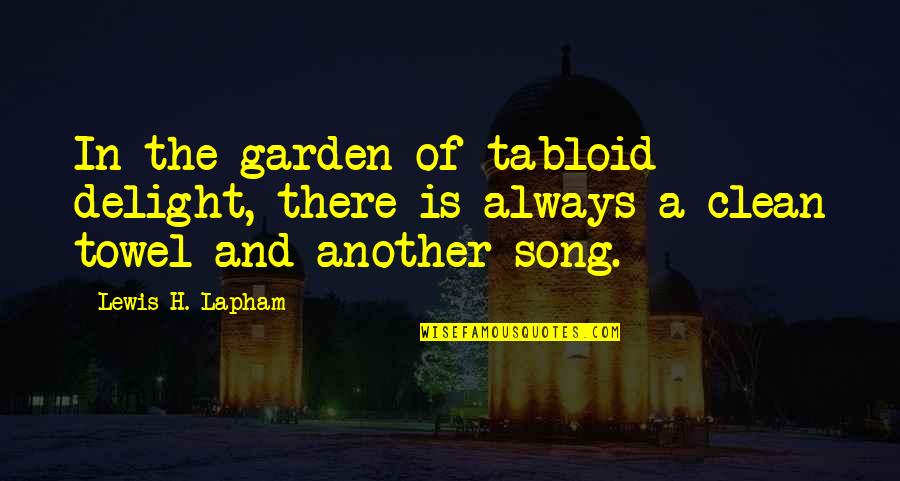 Tabloid Quotes By Lewis H. Lapham: In the garden of tabloid delight, there is