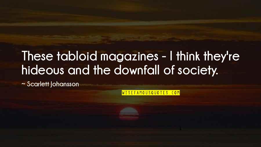 Tabloid Quotes By Scarlett Johansson: These tabloid magazines - I think they're hideous