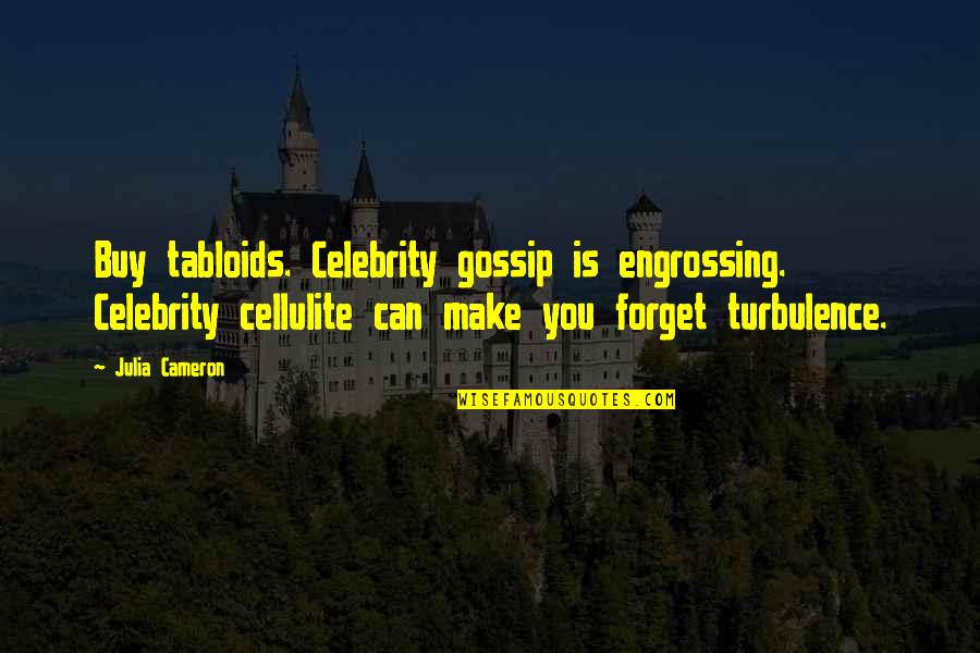 Tabloids Quotes By Julia Cameron: Buy tabloids. Celebrity gossip is engrossing. Celebrity cellulite