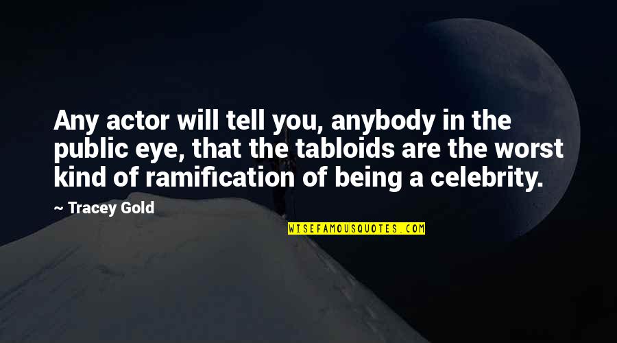 Tabloids Quotes By Tracey Gold: Any actor will tell you, anybody in the