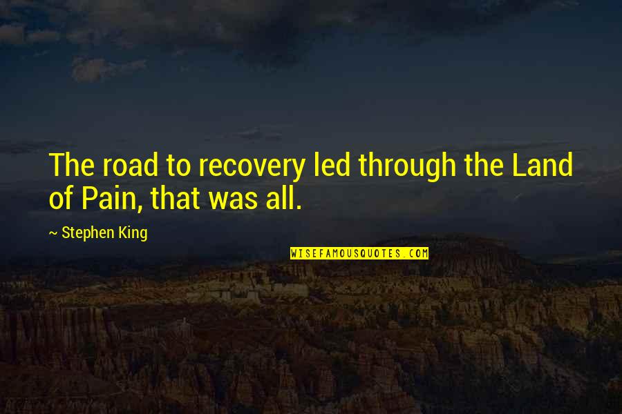 Tabloidy Quotes By Stephen King: The road to recovery led through the Land