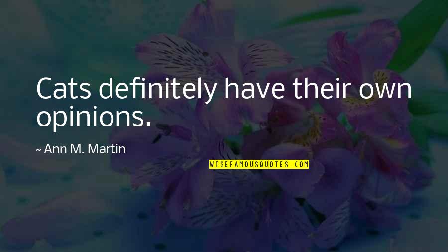 Tablou De Toamna Quotes By Ann M. Martin: Cats definitely have their own opinions. Tablou De Toamna Quotes By Ann M. Martin: Cats definitely have their own opinions.