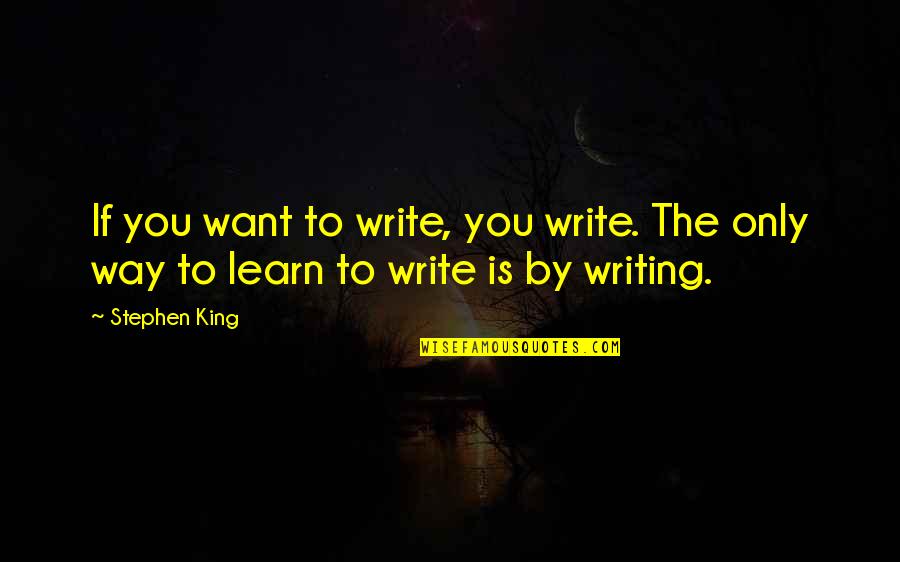 Taboo Movie Quotes By Stephen King: If you want to write, you write. The