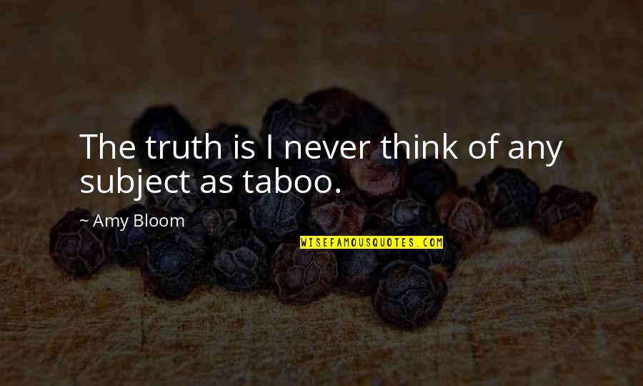 Taboo Quotes By Amy Bloom: The truth is I never think of any