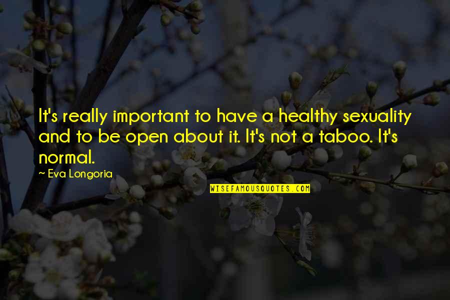 Taboo Quotes By Eva Longoria: It's really important to have a healthy sexuality