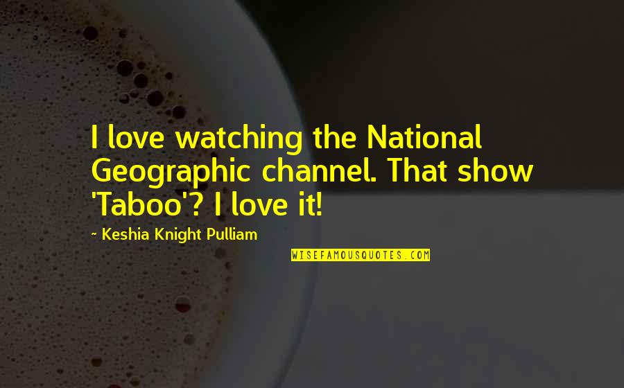 Taboo Quotes By Keshia Knight Pulliam: I love watching the National Geographic channel. That