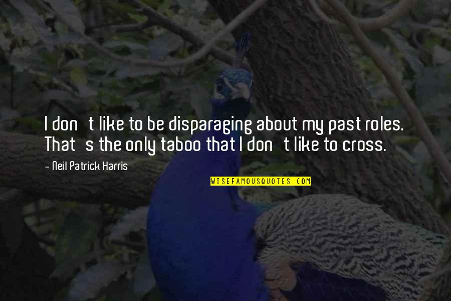 Taboo Quotes By Neil Patrick Harris: I don't like to be disparaging about my