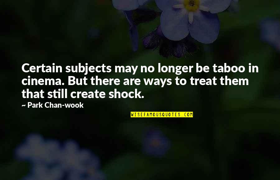 Taboo Quotes By Park Chan-wook: Certain subjects may no longer be taboo in