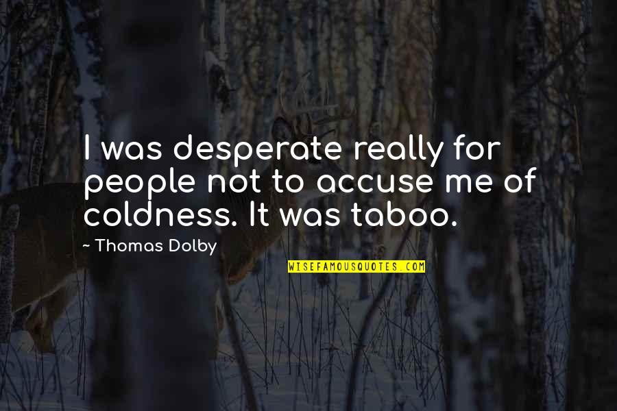 Taboo Quotes By Thomas Dolby: I was desperate really for people not to