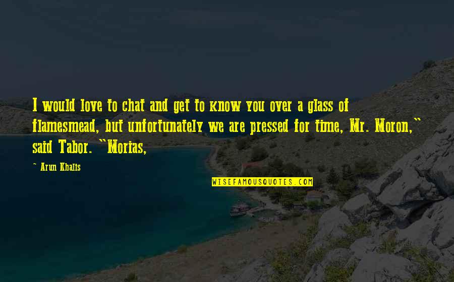 Tabor Quotes By Arun Khalis: I would love to chat and get to Tabor Quotes By Arun Khalis: I would love to chat and get to