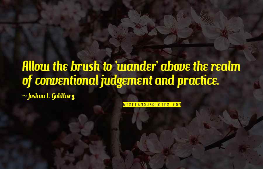 Tabora Monster Quotes By Joshua L. Goldberg: Allow the brush to 'wander' above the realm Tabora Monster Quotes By Joshua L. Goldberg: Allow the brush to 'wander' above the realm