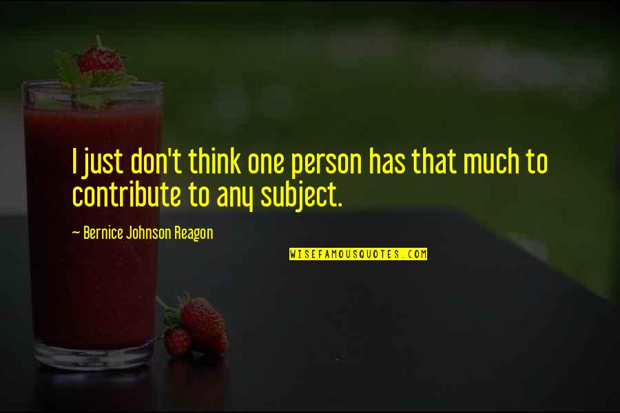 Taborah Miley Quotes By Bernice Johnson Reagon: I just don't think one person has that