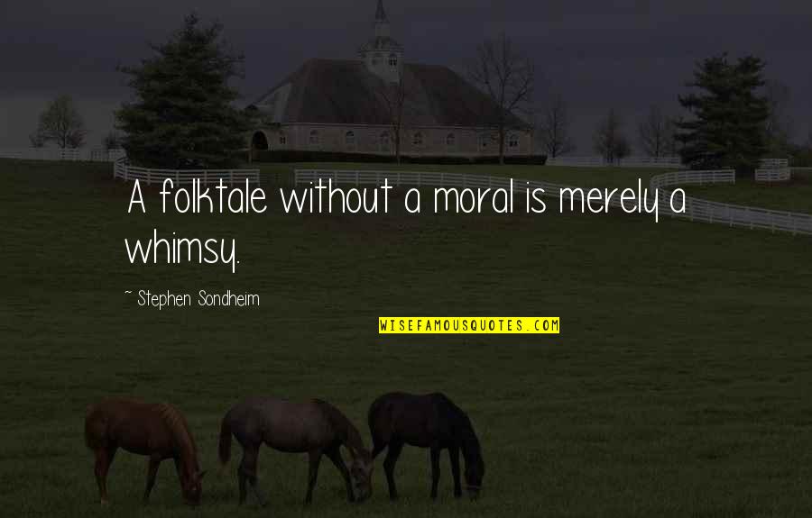 Taborah Miley Quotes By Stephen Sondheim: A folktale without a moral is merely a