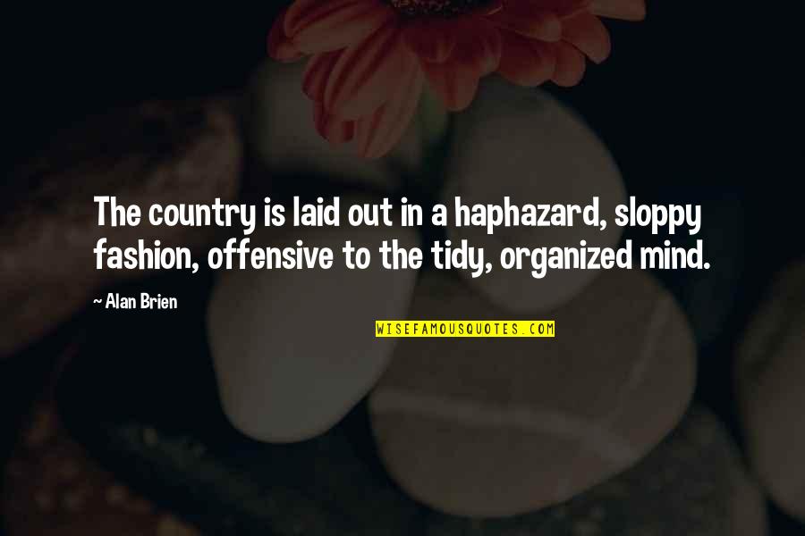 Taborian Quotes By Alan Brien: The country is laid out in a haphazard,