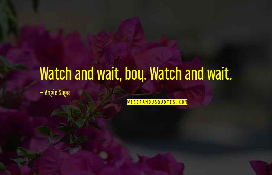 Taborian Quotes By Angie Sage: Watch and wait, boy. Watch and wait. Taborian Quotes By Angie Sage: Watch and wait, boy. Watch and wait.